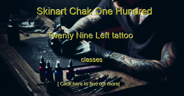 Skinart Chak One Hundred Twenty Nine Left tattoo classes-United Kingdom