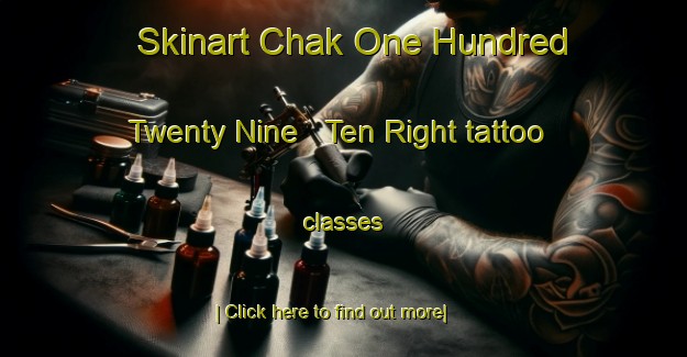 Skinart Chak One Hundred Twenty Nine   Ten Right tattoo classes-United Kingdom