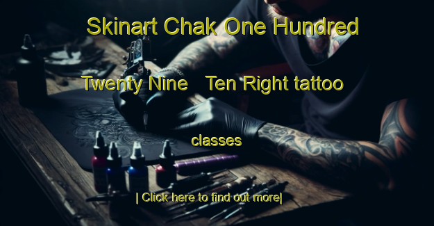 Skinart Chak One Hundred Twenty Nine   Ten Right tattoo classes-United Kingdom