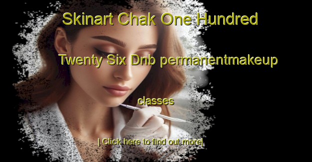 Skinart Chak One Hundred Twenty Six Dnb permanentmakeup classes-United Kingdom