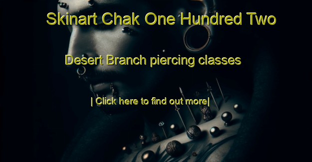 Skinart Chak One Hundred Two Desert Branch piercing classes-United Kingdom