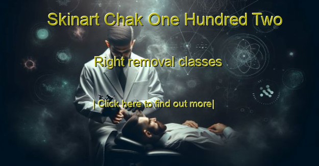 Skinart Chak One Hundred Two Right removal classes-United Kingdom