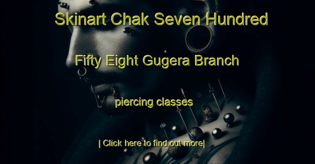 Skinart Chak Seven Hundred Fifty Eight Gugera Branch piercing classes-United Kingdom