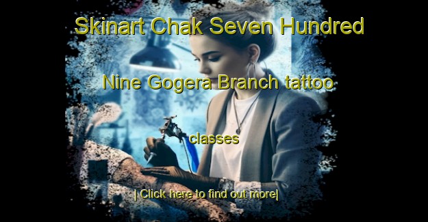 Skinart Chak Seven Hundred Nine Gogera Branch tattoo classes-United Kingdom