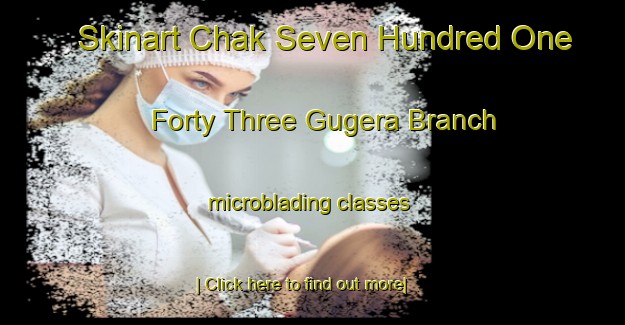 Skinart Chak Seven Hundred One  Forty Three Gugera Branch microblading classes-United Kingdom