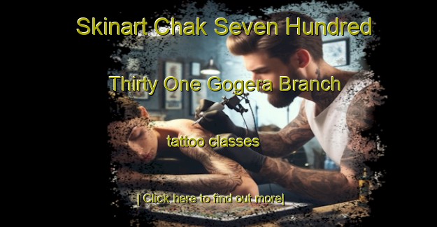 Skinart Chak Seven Hundred Thirty One Gogera Branch tattoo classes-United Kingdom