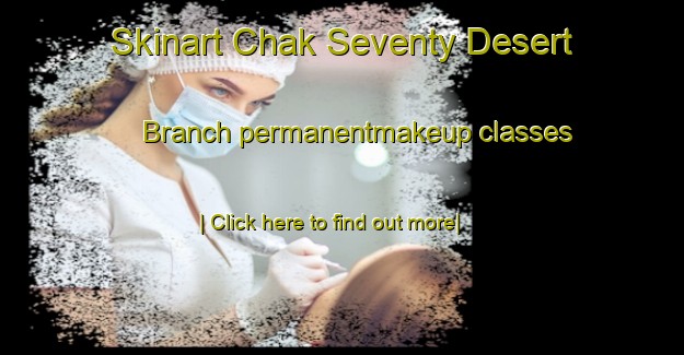 Skinart Chak Seventy Desert Branch permanentmakeup classes-United Kingdom