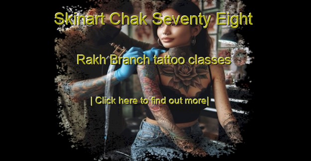 Skinart Chak Seventy Eight Rakh Branch tattoo classes-United Kingdom