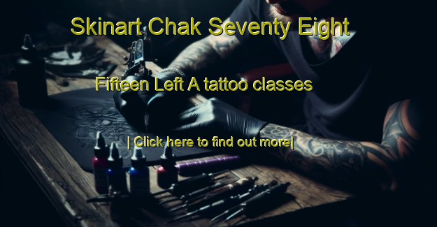 Skinart Chak Seventy Eight  Fifteen Left A tattoo classes-United Kingdom