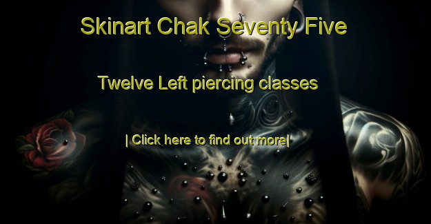 Skinart Chak Seventy Five Twelve Left piercing classes-United Kingdom