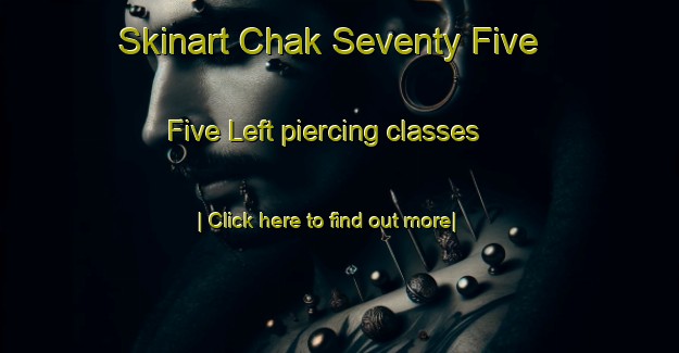 Skinart Chak Seventy Five  Five Left piercing classes-United Kingdom