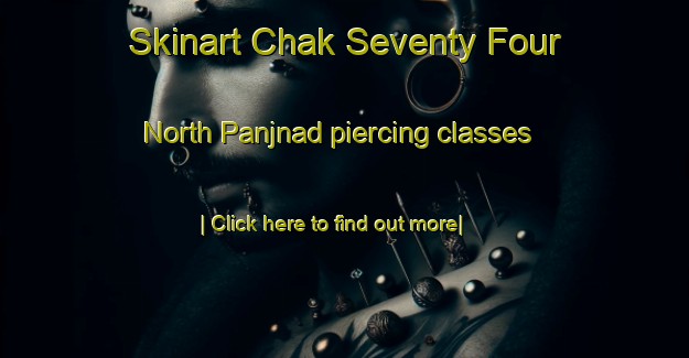 Skinart Chak Seventy Four North Panjnad piercing classes-United Kingdom