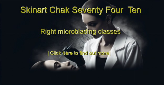 Skinart Chak Seventy Four  Ten Right microblading classes-United Kingdom