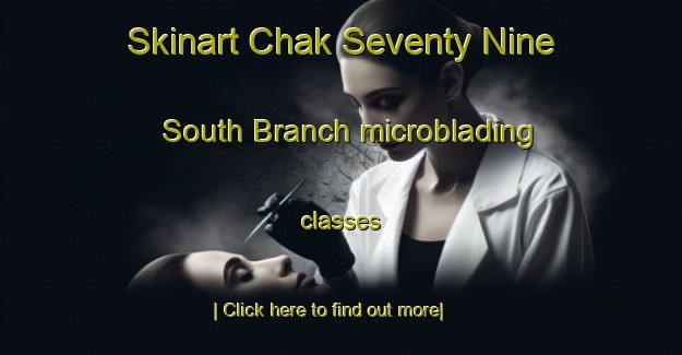 Skinart Chak Seventy Nine South Branch microblading classes-United Kingdom