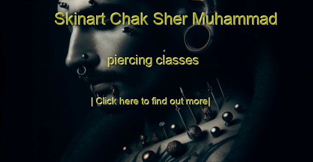 Skinart Chak Sher Muhammad piercing classes-United Kingdom