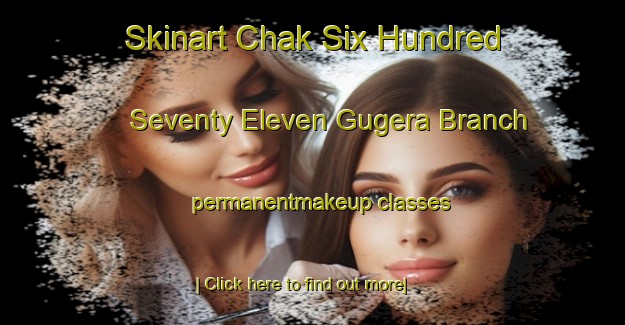 Skinart Chak Six Hundred Seventy Eleven Gugera Branch permanentmakeup classes-United Kingdom