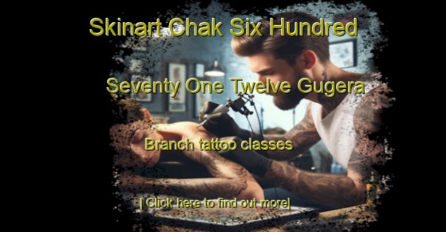 Skinart Chak Six Hundred Seventy One Twelve Gugera Branch tattoo classes-United Kingdom