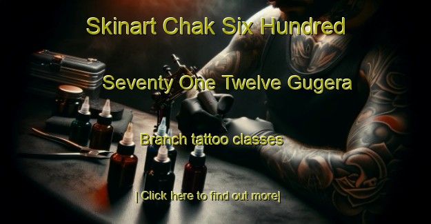 Skinart Chak Six Hundred Seventy One Twelve Gugera Branch tattoo classes-United Kingdom