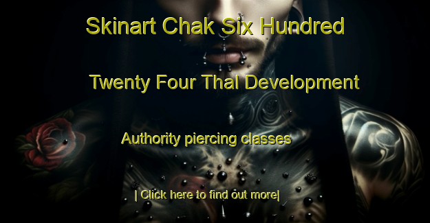 Skinart Chak Six Hundred Twenty Four Thal Development Authority piercing classes-United Kingdom