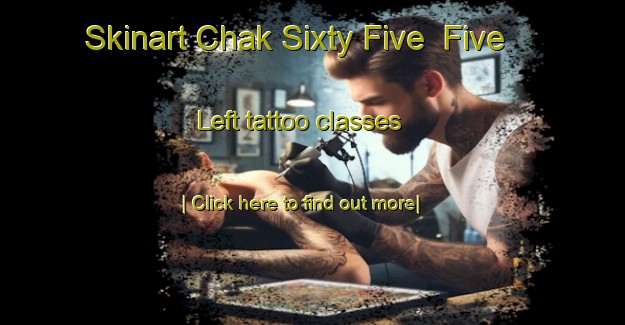 Skinart Chak Sixty Five  Five Left tattoo classes-United Kingdom