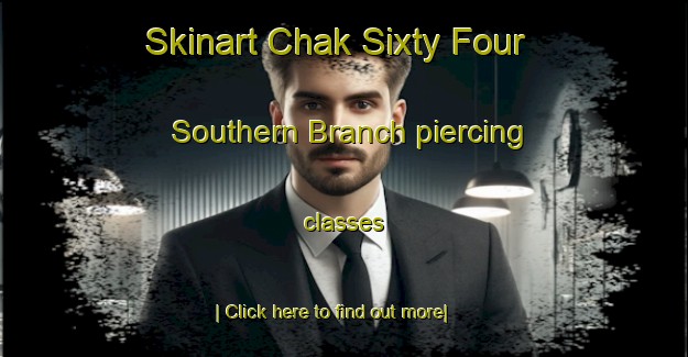 Skinart Chak Sixty Four Southern Branch piercing classes-United Kingdom