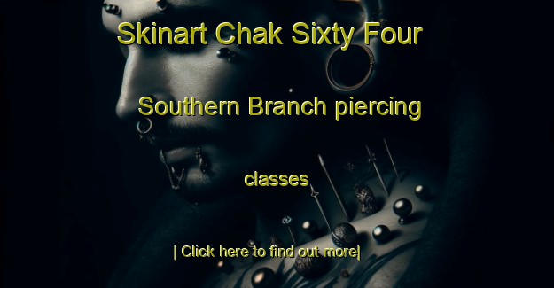 Skinart Chak Sixty Four Southern Branch piercing classes-United Kingdom