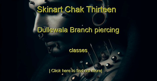 Skinart Chak Thirteen Dullewala Branch piercing classes-United Kingdom