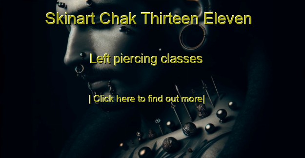 Skinart Chak Thirteen Eleven Left piercing classes-United Kingdom