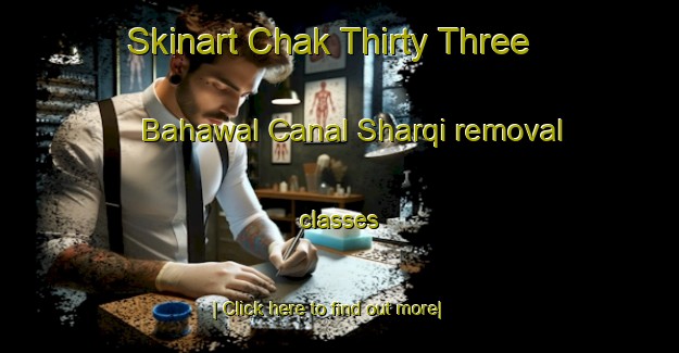 Skinart Chak Thirty Three Bahawal Canal Sharqi removal classes-United Kingdom