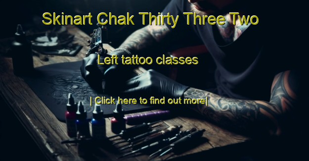 Skinart Chak Thirty Three Two Left tattoo classes-United Kingdom