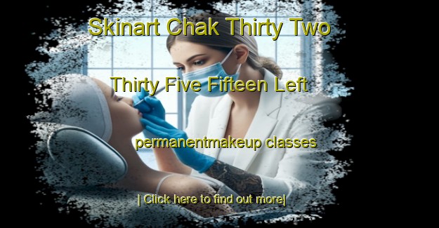 Skinart Chak Thirty Two  Thirty Five Fifteen Left permanentmakeup classes-United Kingdom