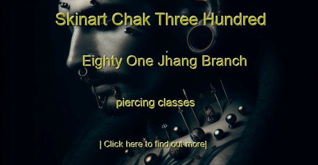 Skinart Chak Three Hundred Eighty One Jhang Branch piercing classes-United Kingdom