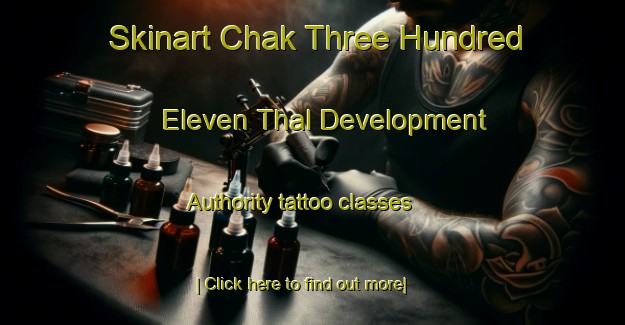 Skinart Chak Three Hundred Eleven Thal Development Authority tattoo classes-United Kingdom