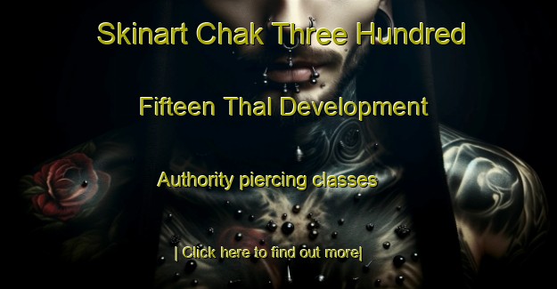 Skinart Chak Three Hundred Fifteen Thal Development Authority piercing classes-United Kingdom