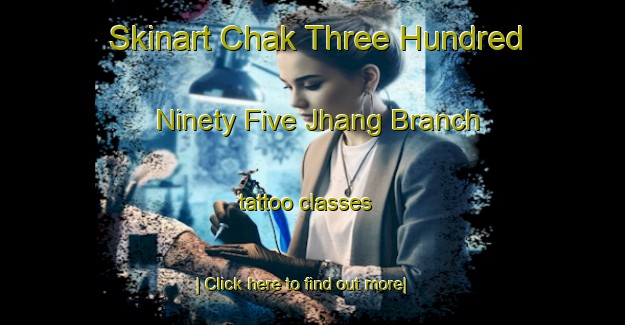 Skinart Chak Three Hundred Ninety Five Jhang Branch tattoo classes-United Kingdom