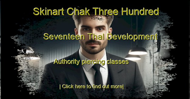 Skinart Chak Three Hundred Seventeen Thal Development Authority piercing classes-United Kingdom