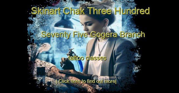 Skinart Chak Three Hundred Seventy Five Gogera Branch tattoo classes-United Kingdom