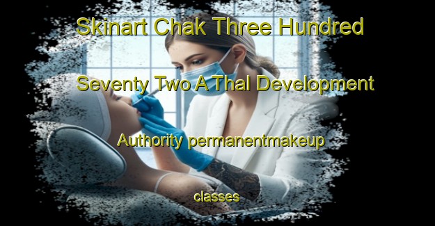 Skinart Chak Three Hundred Seventy Two A Thal Development Authority permanentmakeup classes-United Kingdom