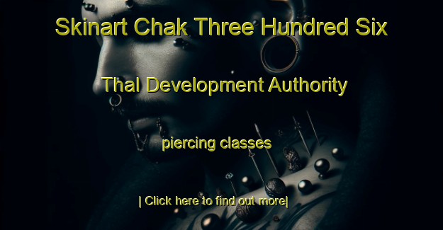 Skinart Chak Three Hundred Six Thal Development Authority piercing classes-United Kingdom