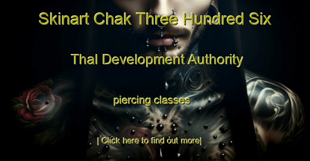 Skinart Chak Three Hundred Six Thal Development Authority piercing classes-United Kingdom