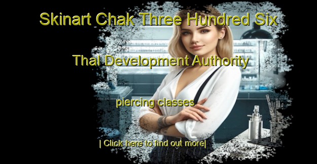 Skinart Chak Three Hundred Six Thal Development Authority piercing classes-United Kingdom