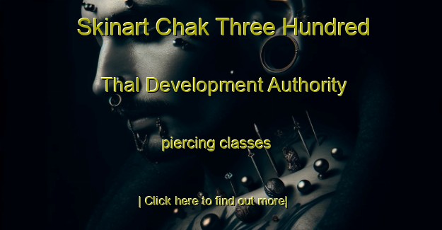 Skinart Chak Three Hundred Thal Development Authority piercing classes-United Kingdom