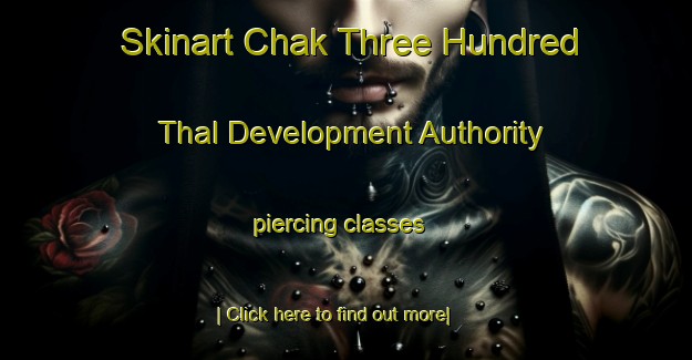 Skinart Chak Three Hundred Thal Development Authority piercing classes-United Kingdom