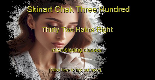 Skinart Chak Three Hundred Thirty Two Hakra Right microblading classes-United Kingdom