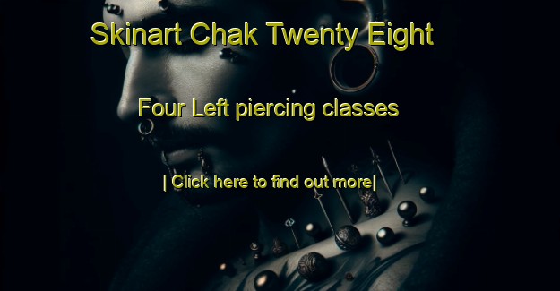 Skinart Chak Twenty Eight   Four Left piercing classes-United Kingdom