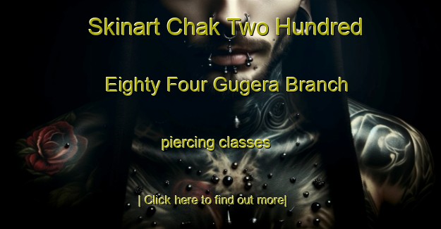 Skinart Chak Two Hundred Eighty Four Gugera Branch piercing classes-United Kingdom