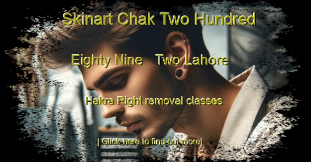 Skinart Chak Two Hundred Eighty Nine   Two Lahore   Hakra Right removal classes-United Kingdom