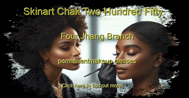 Skinart Chak Two Hundred Fifty Four Jhang Branch permanentmakeup classes-United Kingdom