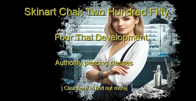 Skinart Chak Two Hundred Fifty Four Thal Development Authority piercing classes-United Kingdom