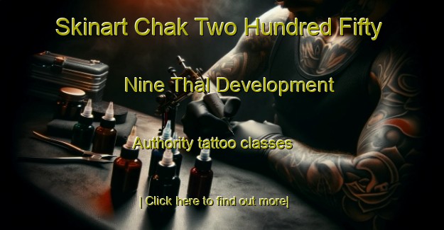 Skinart Chak Two Hundred Fifty Nine Thal Development Authority tattoo classes-United Kingdom